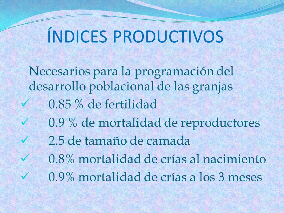 ÍNDICES PRODUCTIVOS Necesarios para la programación del desarrollo poblacional de las granjas % de fertilidad.