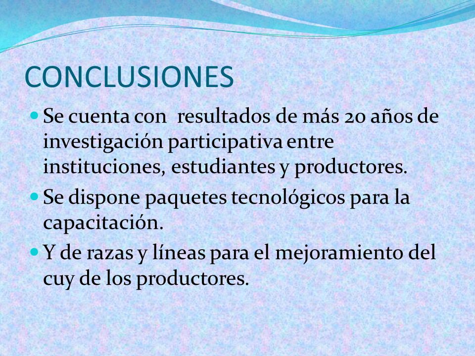 CONCLUSIONES Se cuenta con resultados de más 20 años de investigación participativa entre instituciones, estudiantes y productores.