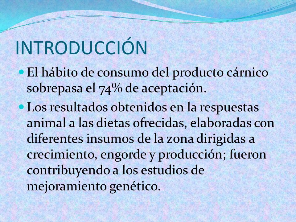 INTRODUCCIÓN El hábito de consumo del producto cárnico sobrepasa el 74% de aceptación.