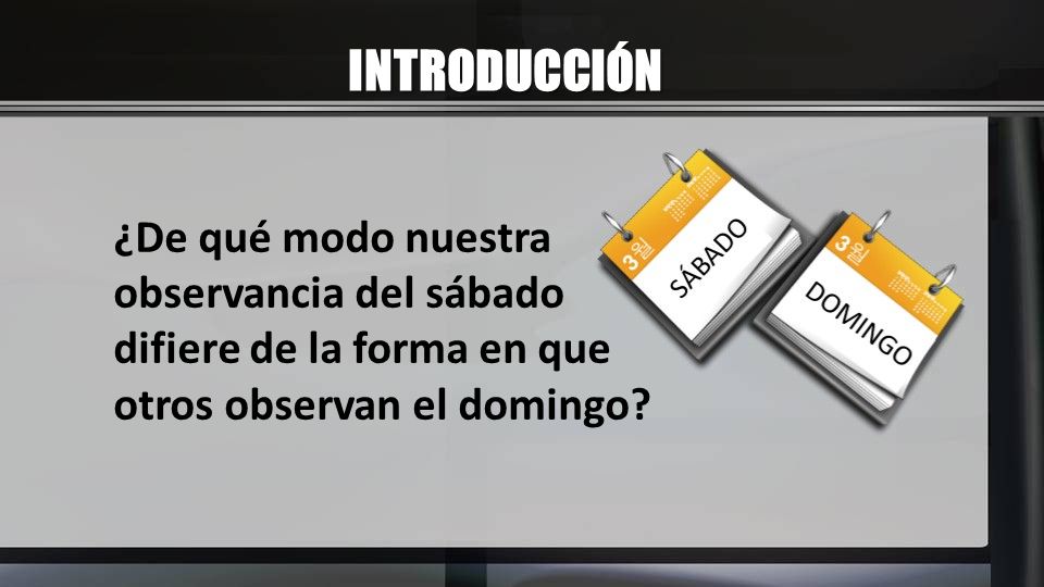 INTRODUCCIÓN ¿De qué modo nuestra observancia del sábado difiere de la forma en que otros observan el domingo