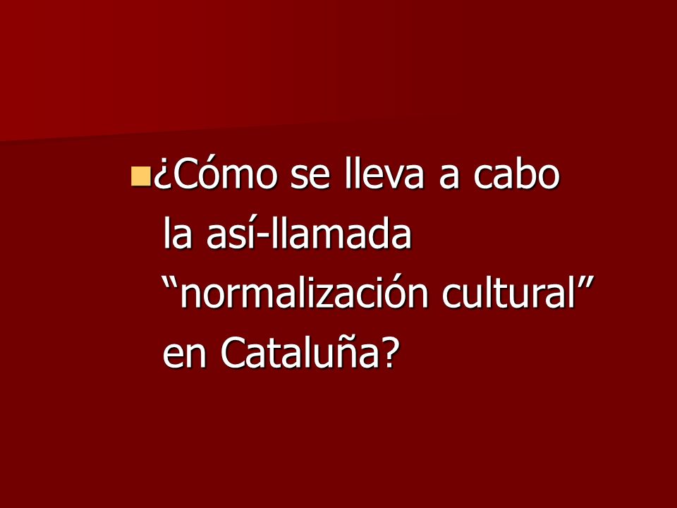¿Cómo se lleva a cabo la así-llamada normalización cultural en Cataluña