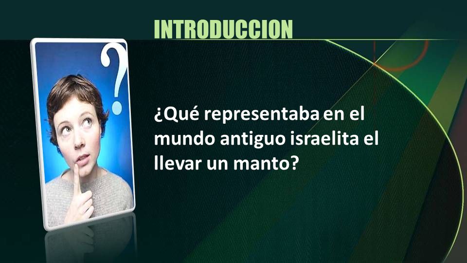 INTRODUCCION ¿Qué representaba en el mundo antiguo israelita el llevar un manto