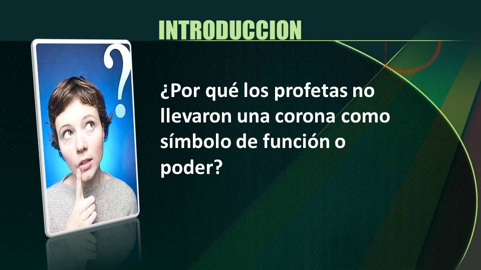 INTRODUCCION ¿Por qué los profetas no llevaron una corona como símbolo de función o poder