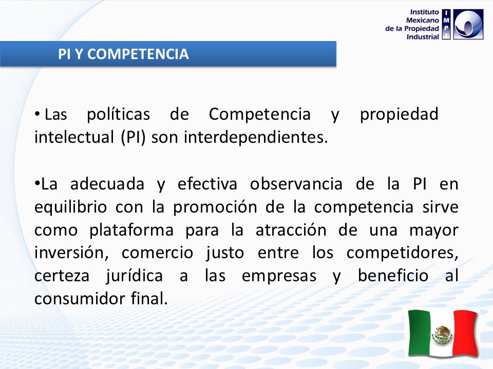 PI Y COMPETENCIA Las políticas de Competencia y propiedad intelectual (PI) son interdependientes.