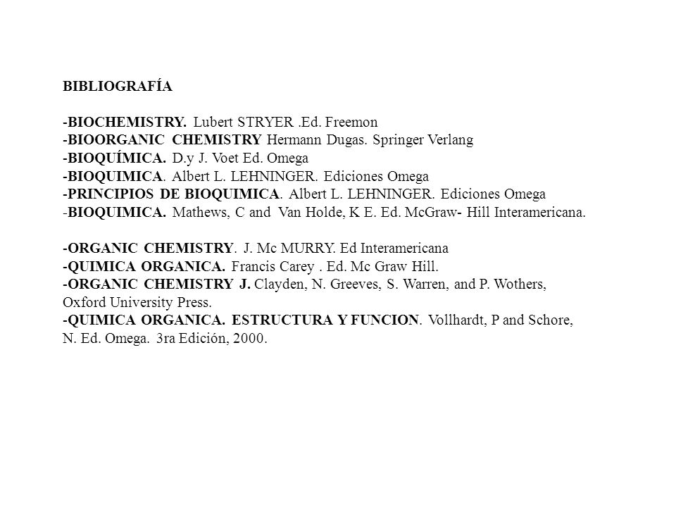 BIBLIOGRAFÍA -BIOCHEMISTRY. Lubert STRYER .Ed. Freemon. -BIOORGANIC CHEMISTRY Hermann Dugas. Springer Verlang.