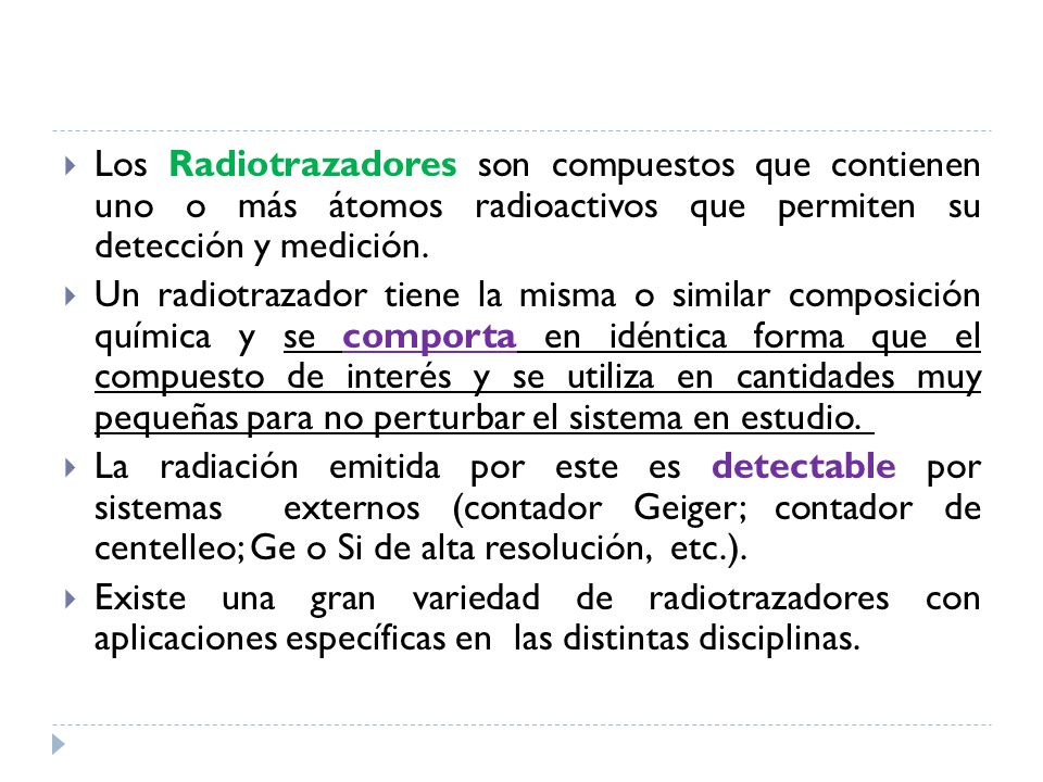 Los Radiotrazadores son compuestos que contienen uno o más átomos radioactivos que permiten su detección y medición.
