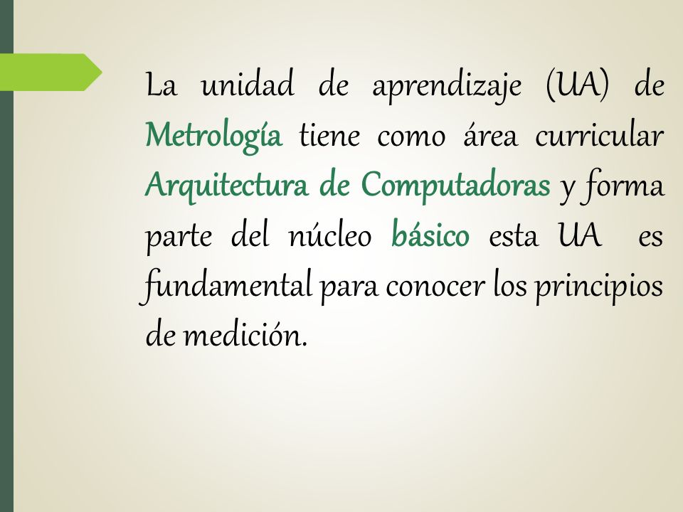La unidad de aprendizaje (UA) de Metrología tiene como área curricular Arquitectura de Computadoras y forma parte del núcleo básico esta UA es fundamental para conocer los principios de medición.