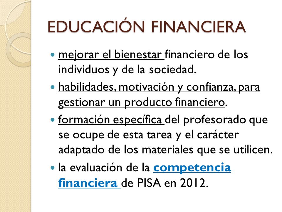 EDUCACIÓN FINANCIERA mejorar el bienestar financiero de los individuos y de la sociedad.