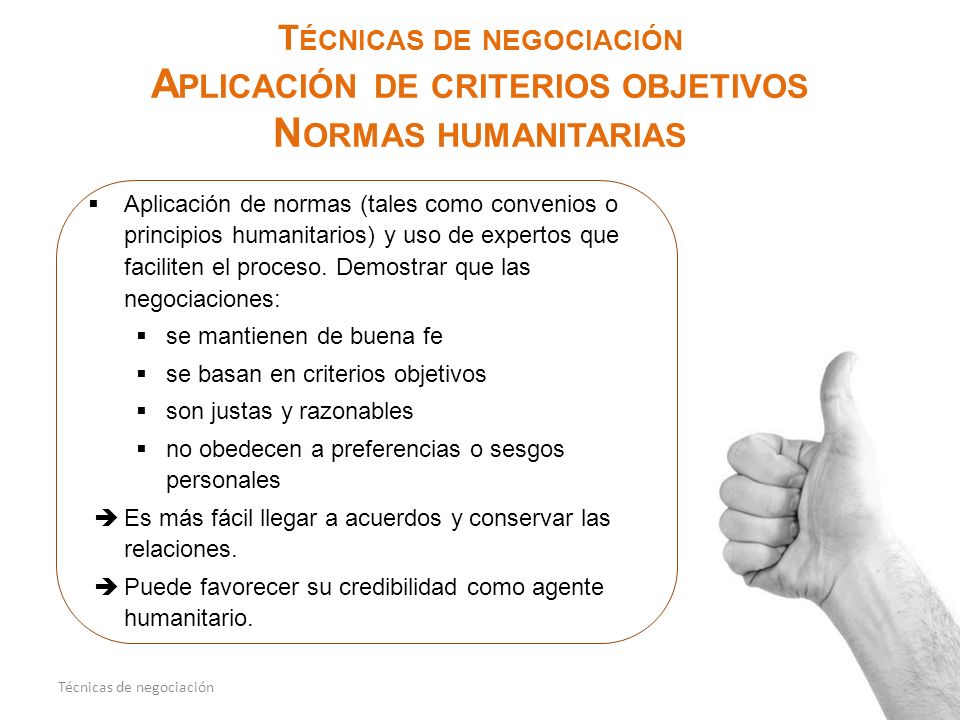 Técnicas de negociación Aplicación de criterios objetivos Normas humanitarias