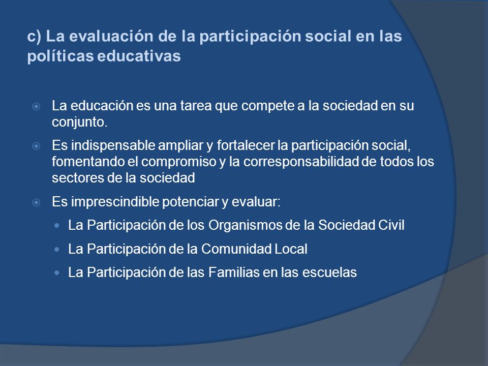 c) La evaluación de la participación social en las políticas educativas