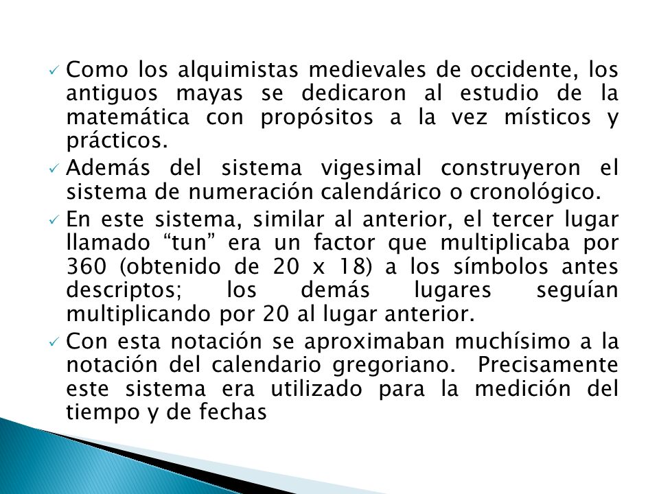 Como los alquimistas medievales de occidente, los antiguos mayas se dedicaron al estudio de la matemática con propósitos a la vez místicos y prácticos.