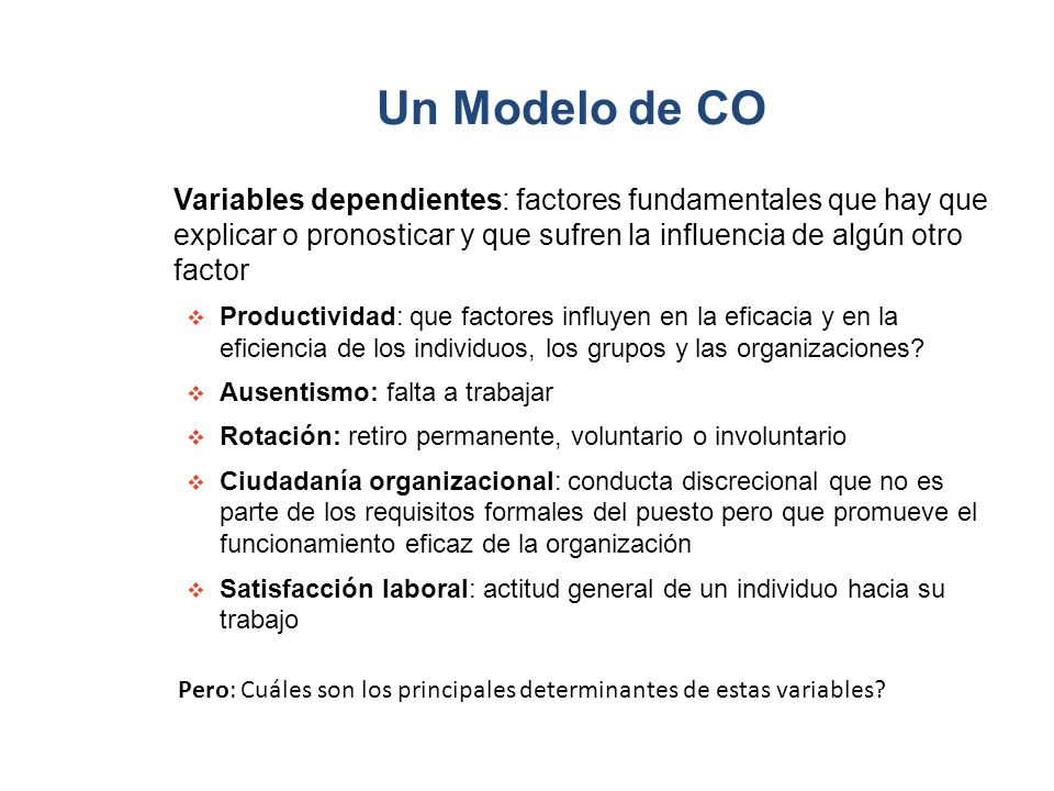Un Modelo de CO Variables dependientes: factores fundamentales que hay que explicar o pronosticar y que sufren la influencia de algún otro factor.
