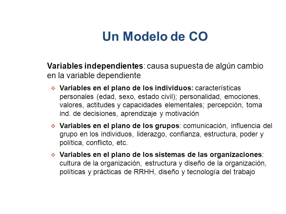 Un Modelo de CO Variables independientes: causa supuesta de algún cambio en la variable dependiente.