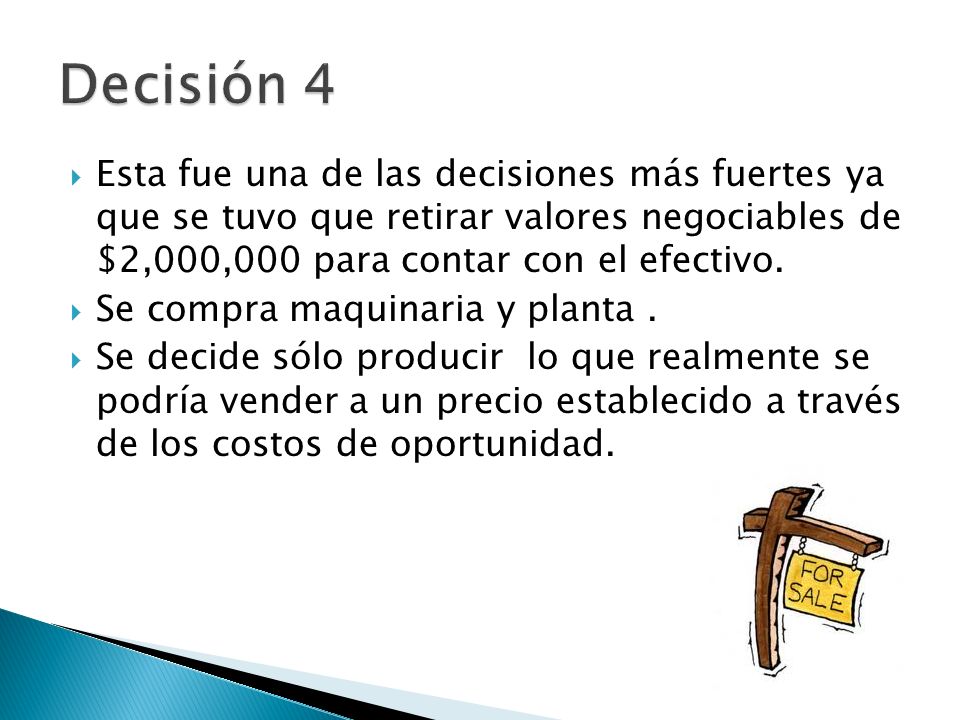 Decisión 4 Esta fue una de las decisiones más fuertes ya que se tuvo que retirar valores negociables de $2,000,000 para contar con el efectivo.