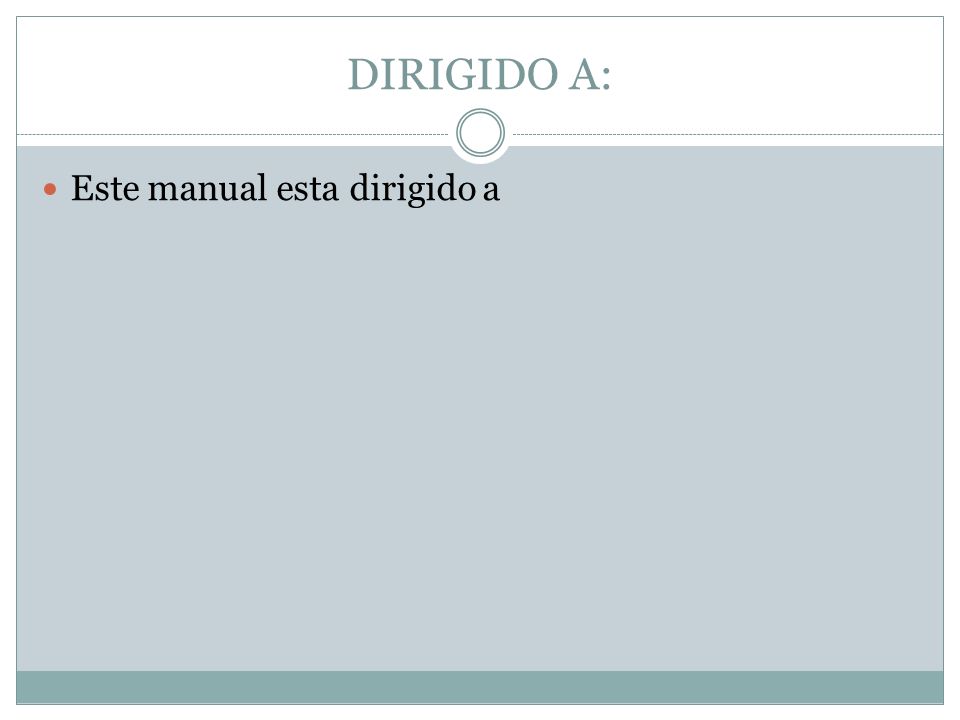 DIRIGIDO A: Este manual esta dirigido a