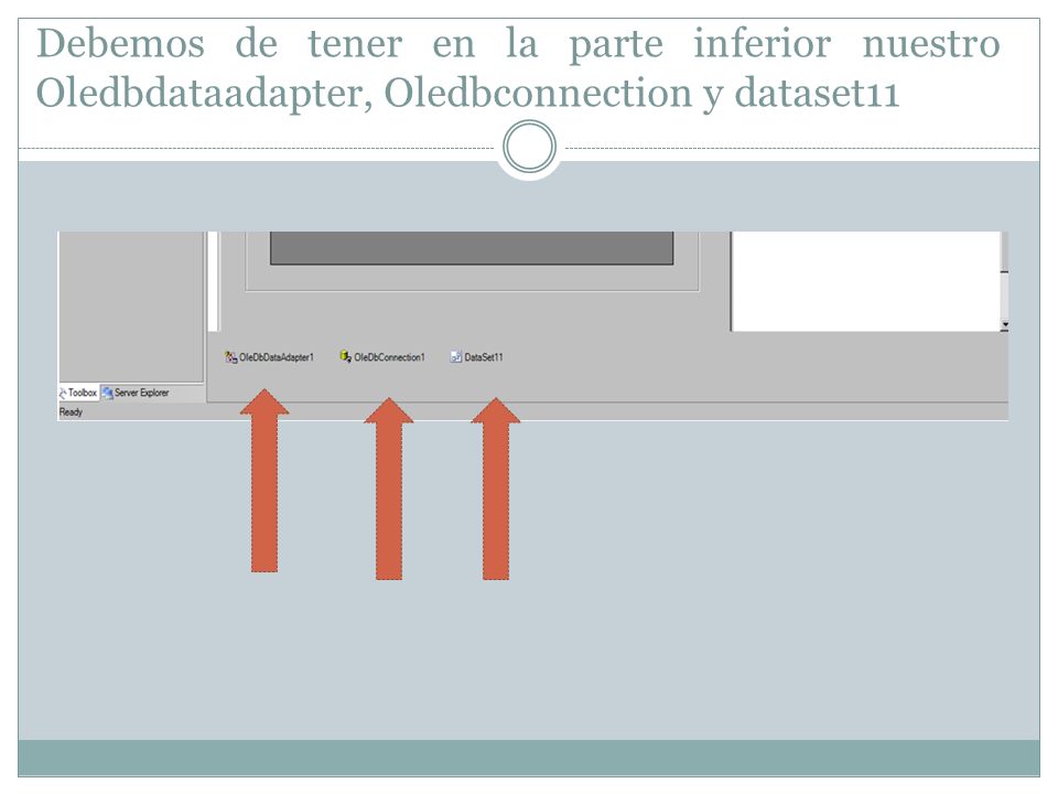 Debemos de tener en la parte inferior nuestro Oledbdataadapter, Oledbconnection y dataset11