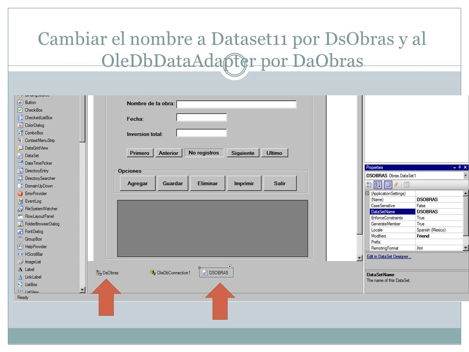 Cambiar el nombre a Dataset11 por DsObras y al OleDbDataAdapter por DaObras