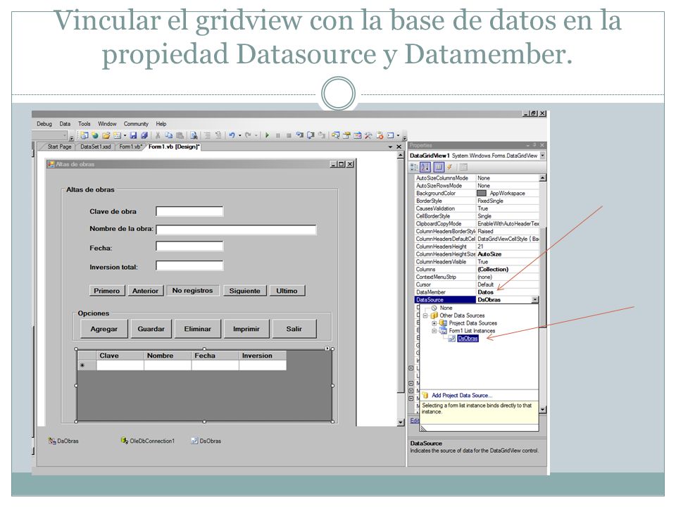 Vincular el gridview con la base de datos en la propiedad Datasource y Datamember.