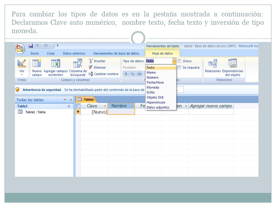 Para cambiar los tipos de datos es en la pestaña mostrada a continuación: Declaramos Clave auto numérico, nombre texto, fecha texto y inversión de tipo moneda.