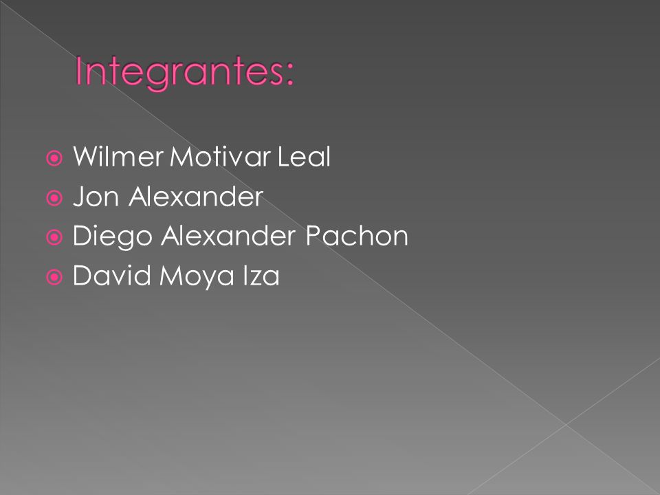 Integrantes: Wilmer Motivar Leal Jon Alexander Diego Alexander Pachon