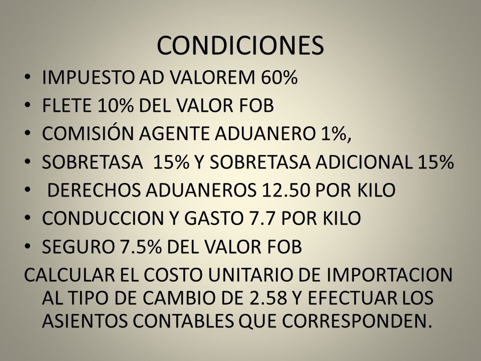 CONDICIONES IMPUESTO AD VALOREM 60% FLETE 10% DEL VALOR FOB