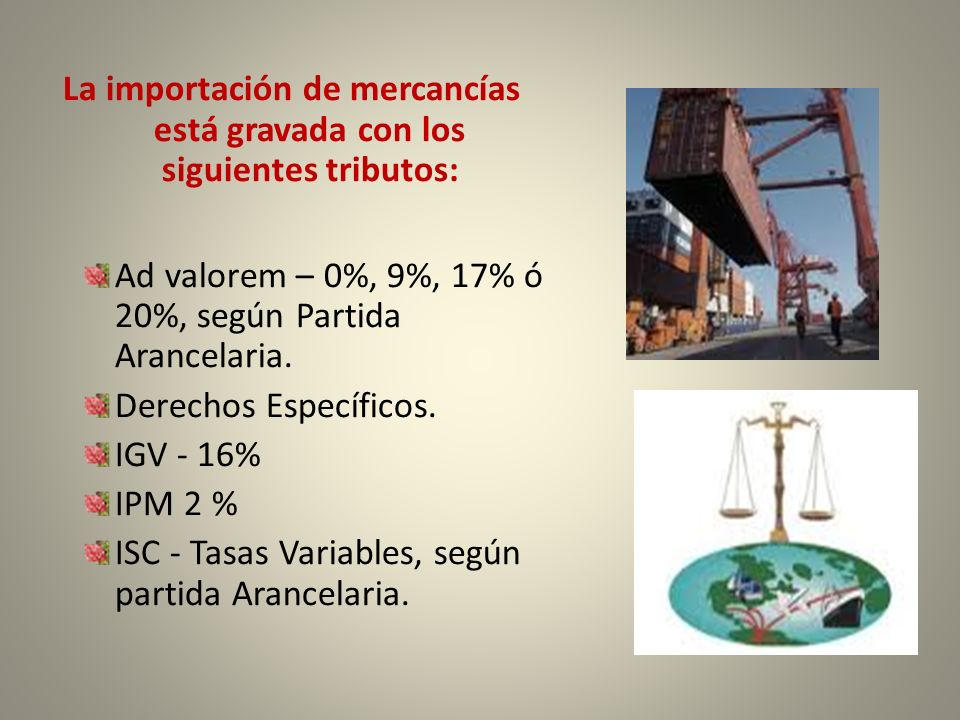 La importación de mercancías está gravada con los siguientes tributos: