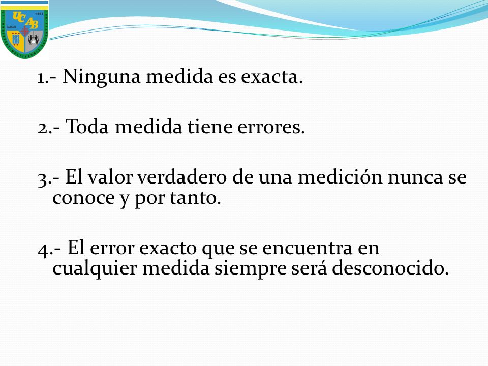 1. - Ninguna medida es exacta Toda medida tiene errores. 3