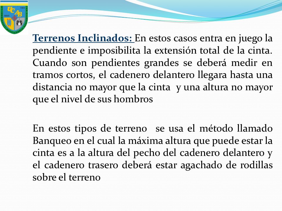 Terrenos Inclinados: En estos casos entra en juego la pendiente e imposibilita la extensión total de la cinta.