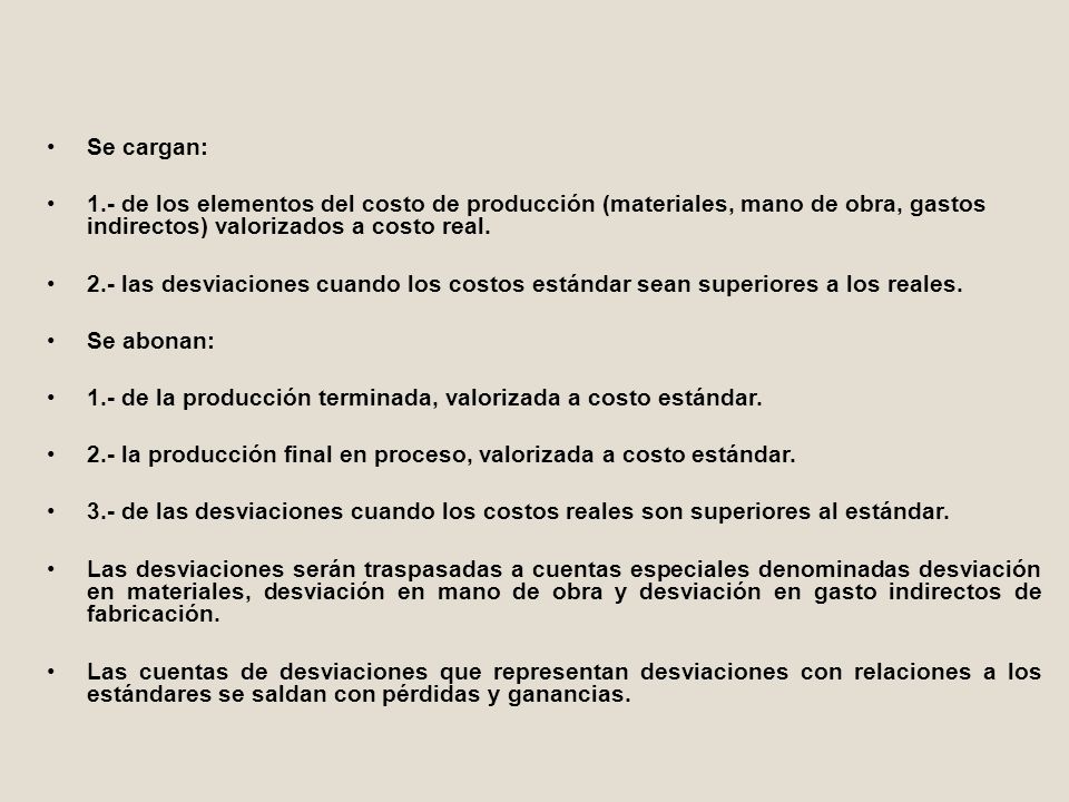 Se cargan: 1.- de los elementos del costo de producción (materiales, mano de obra, gastos indirectos) valorizados a costo real.