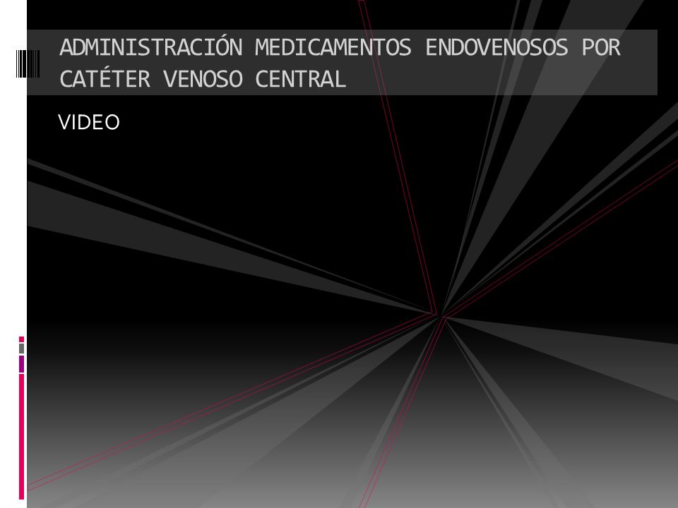 ADMINISTRACIÓN MEDICAMENTOS ENDOVENOSOS POR CATÉTER VENOSO CENTRAL