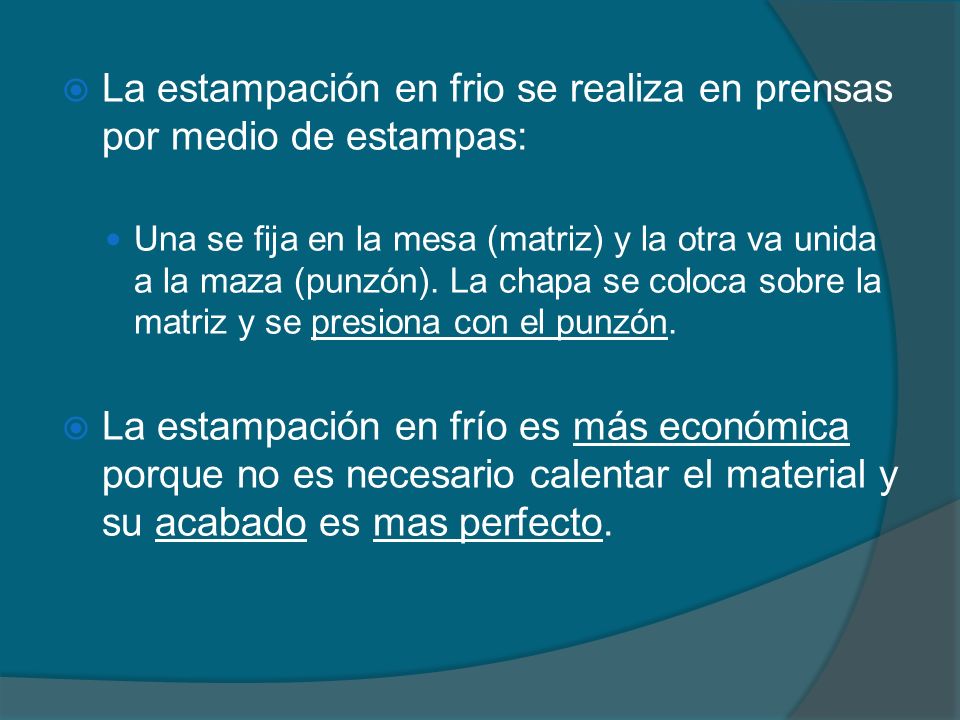 La estampación en frio se realiza en prensas por medio de estampas: