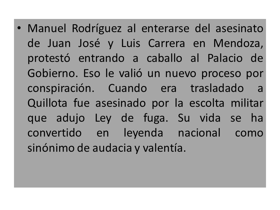 Manuel Rodríguez al enterarse del asesinato de Juan José y Luis Carrera en Mendoza, protestó entrando a caballo al Palacio de Gobierno.