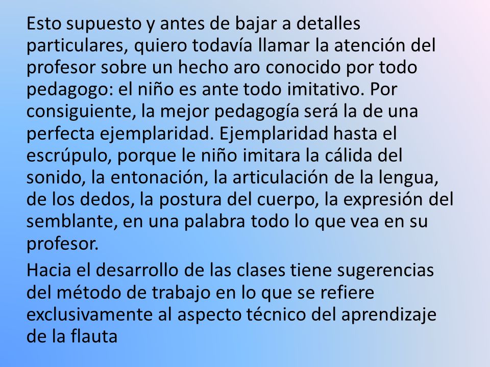 Esto supuesto y antes de bajar a detalles particulares, quiero todavía llamar la atención del profesor sobre un hecho aro conocido por todo pedagogo: el niño es ante todo imitativo.
