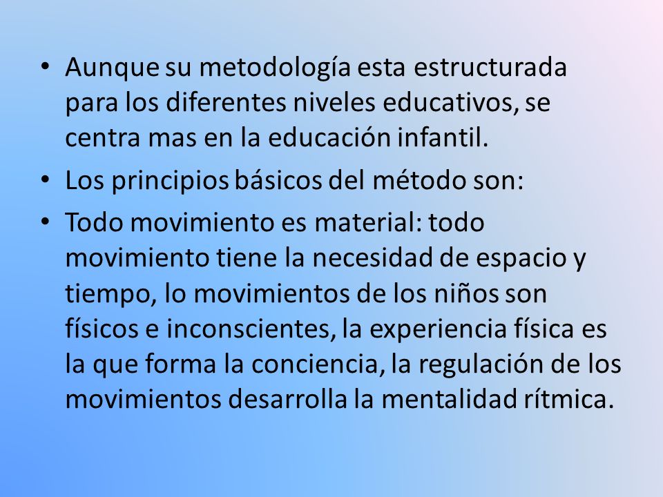 Aunque su metodología esta estructurada para los diferentes niveles educativos, se centra mas en la educación infantil.