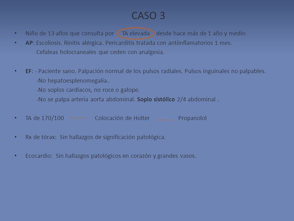CASO 3 Niño de 13 años que consulta por TA elevada desde hace más de 1 año y medio.