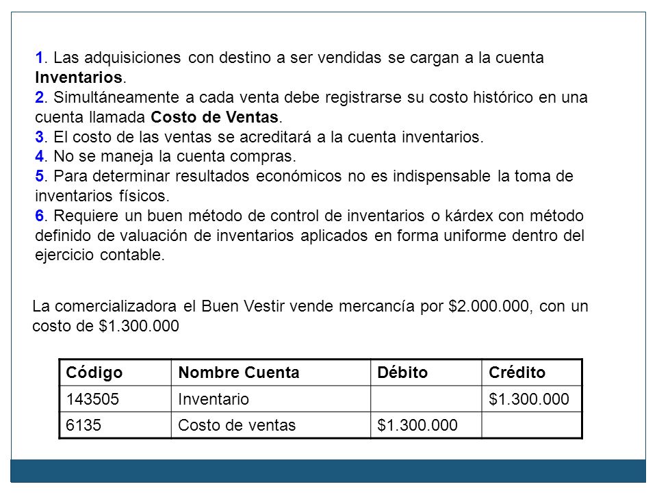 1. Las adquisiciones con destino a ser vendidas se cargan a la cuenta Inventarios.