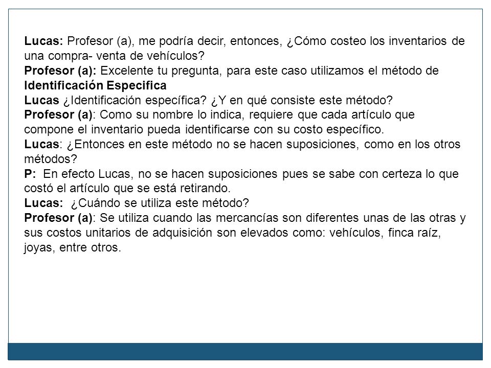 Lucas: Profesor (a), me podría decir, entonces, ¿Cómo costeo los inventarios de una compra- venta de vehículos
