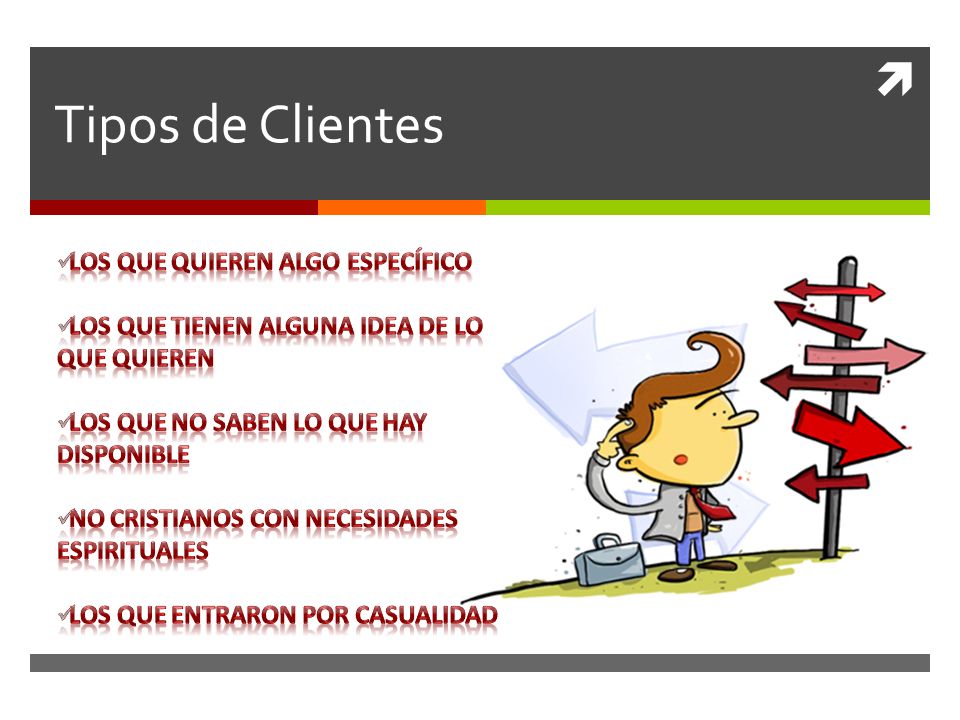 Tipos de Clientes Los que quieren algo específico