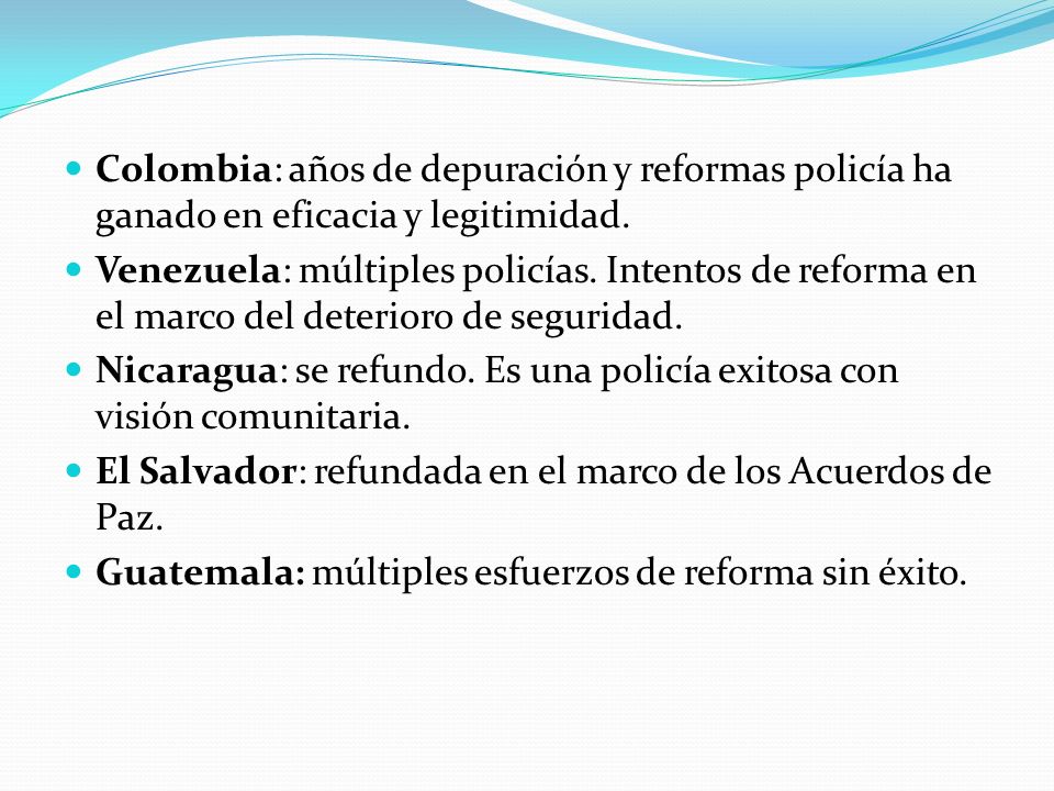 Colombia: años de depuración y reformas policía ha ganado en eficacia y legitimidad.