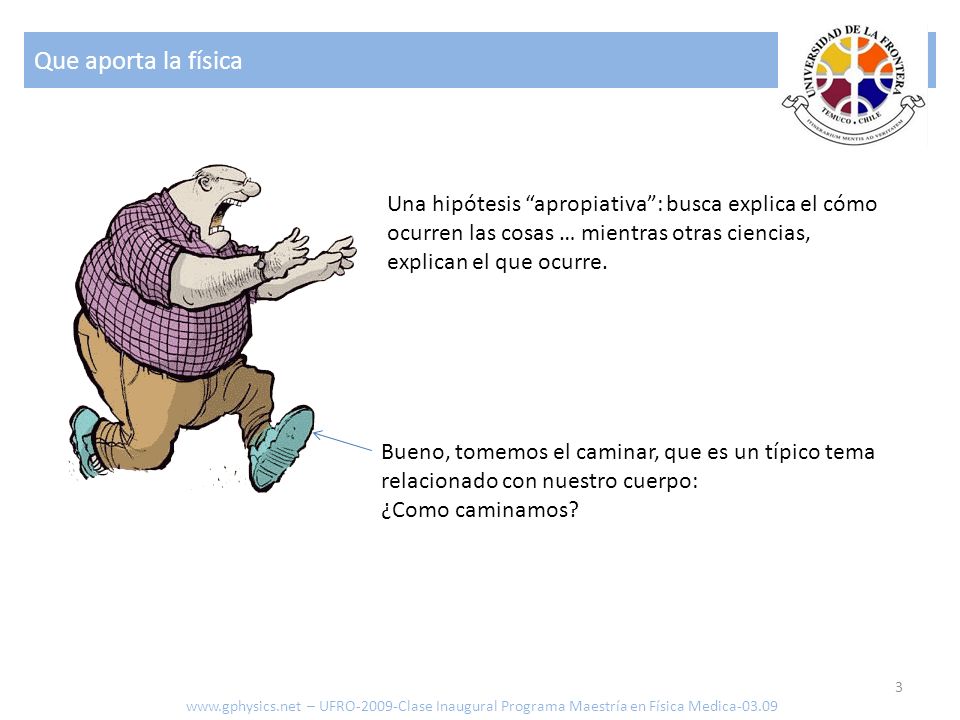 Que aporta la física Una hipótesis apropiativa : busca explica el cómo ocurren las cosas … mientras otras ciencias, explican el que ocurre.