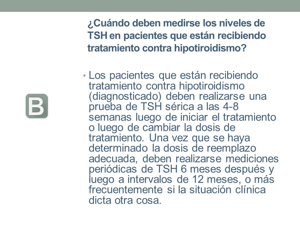 ¿Cuándo deben medirse los niveles de TSH en pacientes que están recibiendo tratamiento contra hipotiroidismo