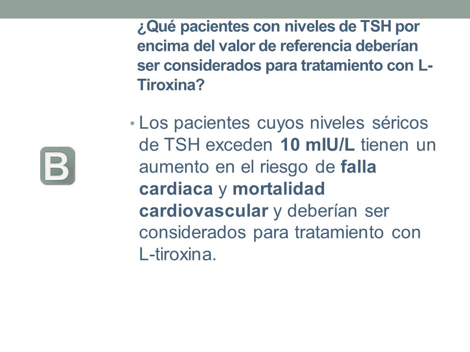 ¿Qué pacientes con niveles de TSH por encima del valor de referencia deberían ser considerados para tratamiento con L-Tiroxina