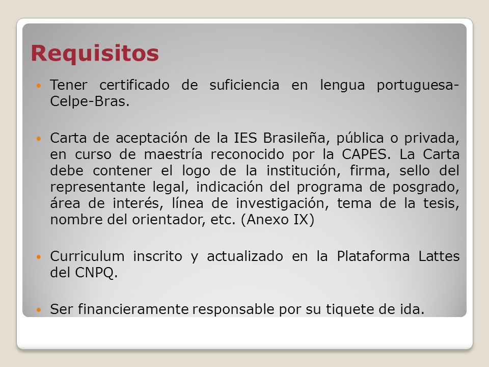 Requisitos Tener certificado de suficiencia en lengua portuguesa- Celpe-Bras.