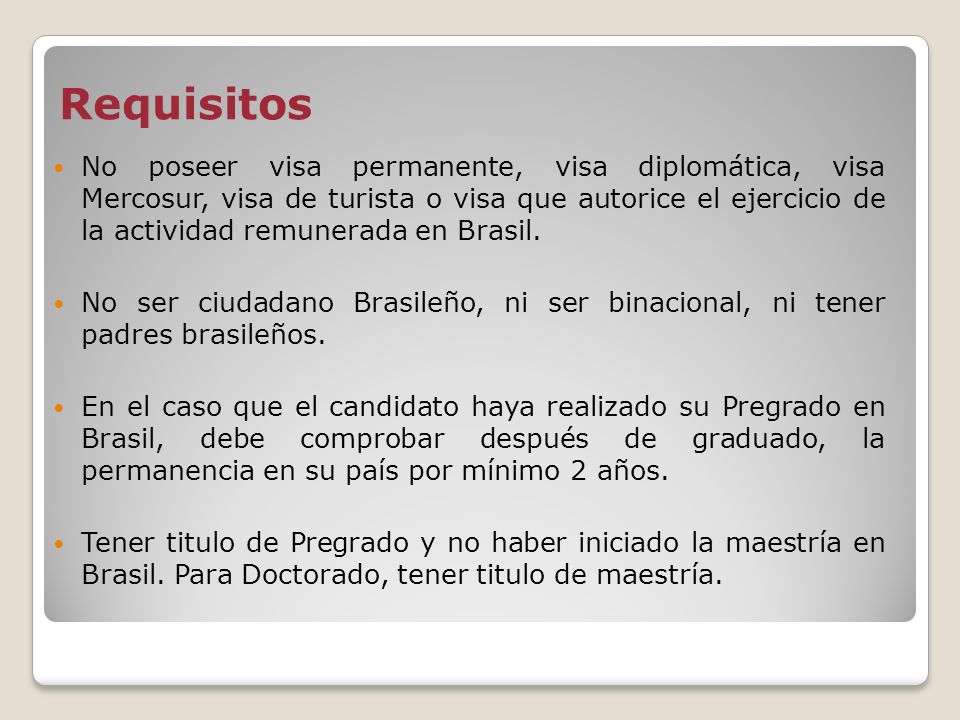 No poseer visa permanente, visa diplomática, visa Mercosur, visa de turista o visa que autorice el ejercicio de la actividad remunerada en Brasil.