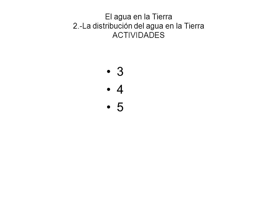 El agua en la Tierra 2.-La distribución del agua en la Tierra ACTIVIDADES