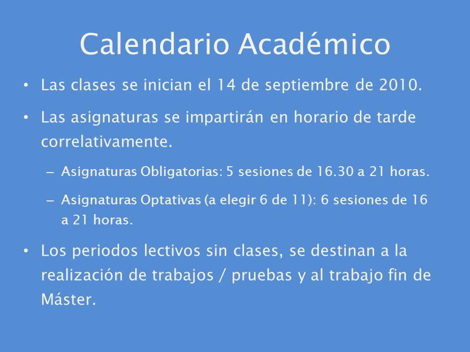 Calendario Académico Las clases se inician el 14 de septiembre de Las asignaturas se impartirán en horario de tarde correlativamente.