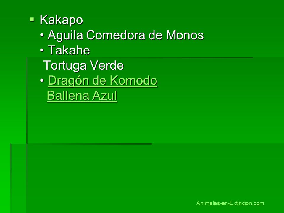 Kakapo • Aguila Comedora de Monos • Takahe Tortuga Verde • Dragón de Komodo Ballena Azul