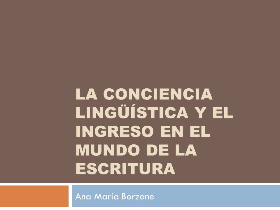 LA CONCIENCIA LINGÜÍSTICA Y EL INGRESO EN EL MUNDO DE LA ESCRITURA