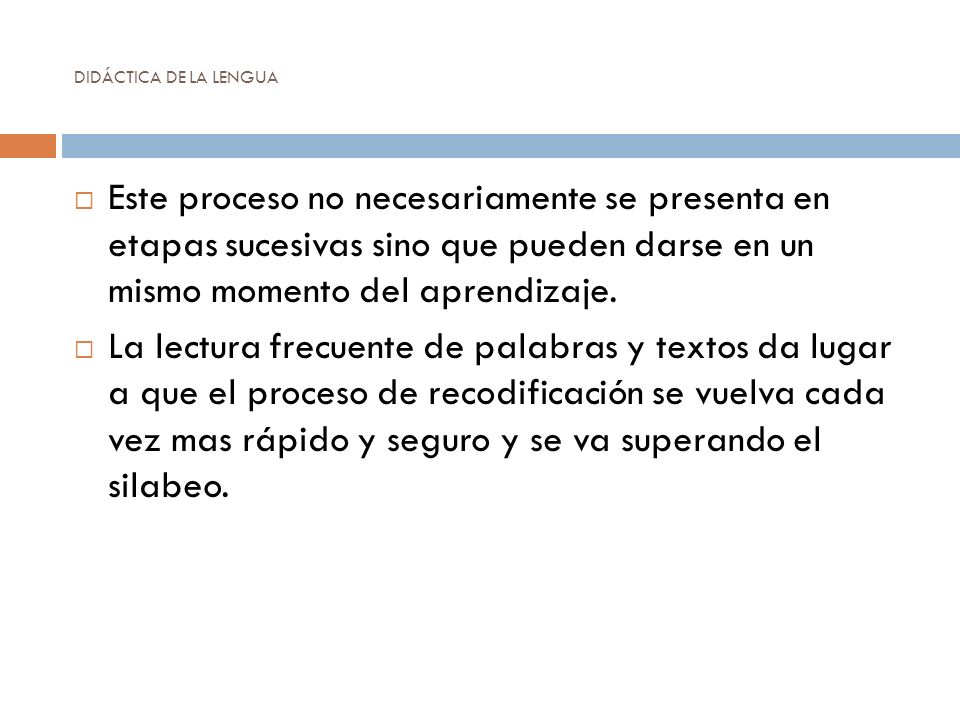 DIDÁCTICA DE LA LENGUA Este proceso no necesariamente se presenta en etapas sucesivas sino que pueden darse en un mismo momento del aprendizaje.