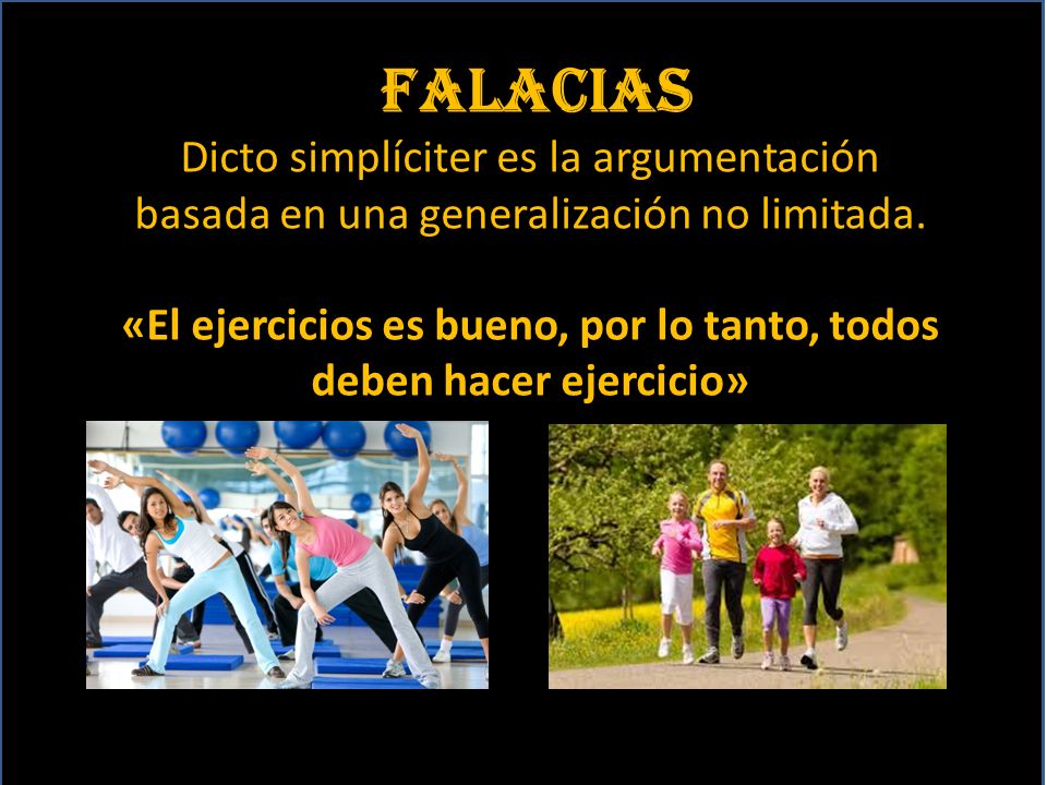 «El ejercicios es bueno, por lo tanto, todos deben hacer ejercicio»